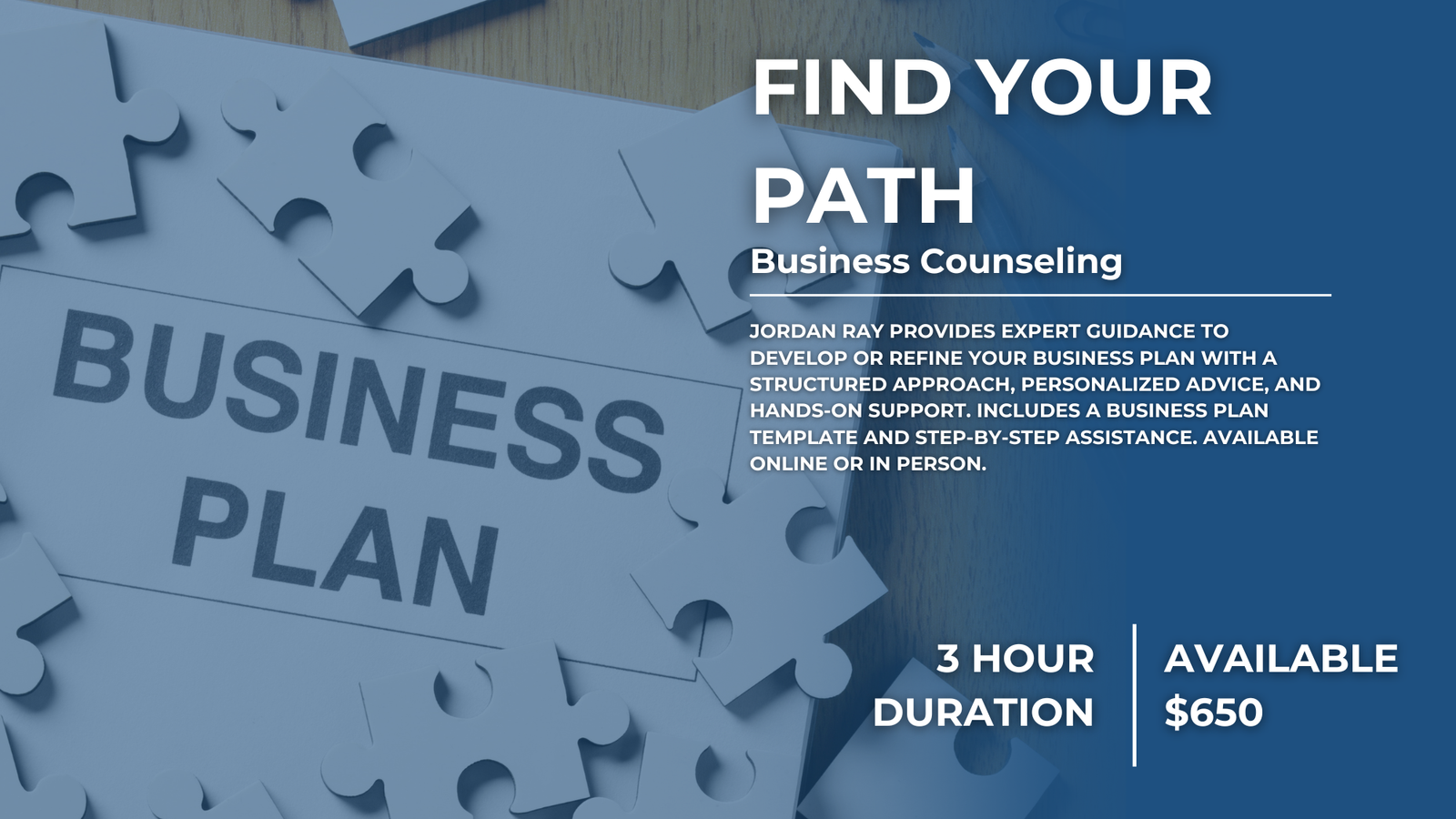 <b>Find Your Path: Business Counseling</b><br><br>Jordan Ray offers expert business guidance to help you develop or refine your business plan. This consultation includes a structured approach to business planning, personalized recommendations, and hands-on support. Clients will receive a blank business plan template and work through it step-by-step with Jordan.  <br>Available virtually or in person<br> <br><b>Duration: 3 hours (or split into three 1-hour sessions)<br> Consultation Request Cost: $650</b>